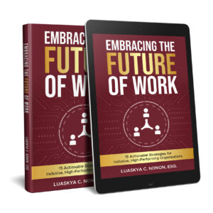 Mock up images of my book, Embracing the Future of Work 15 Actionable Strategies for Inclusive, High-Performing Organizations